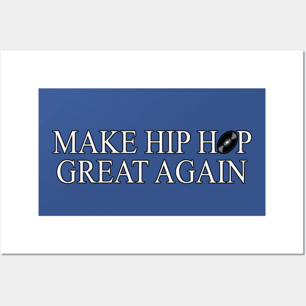 Make Hip Hop Great Again by Basement Mastermind Wall Art by BasementMaster